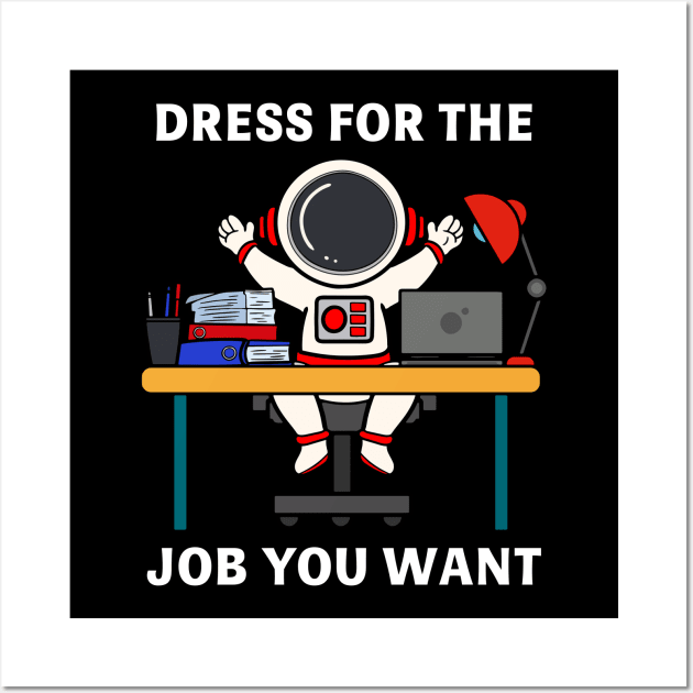 dress for the job you want Wall Art by Sebastian_Shop